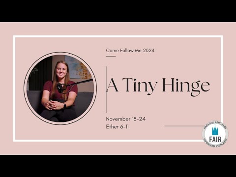 Come, Follow Me with FAIR – Ether 6–11 - "A Tiny Hinge" – Autumn Dickson