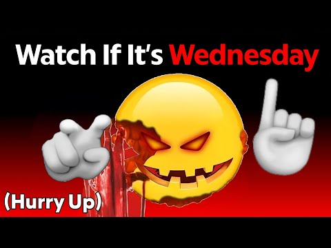 Watch This Video If It's Wednesday... (Hurry Up!)