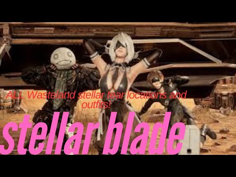 stellar blade ALL wasteland stellar tears locations and outfits