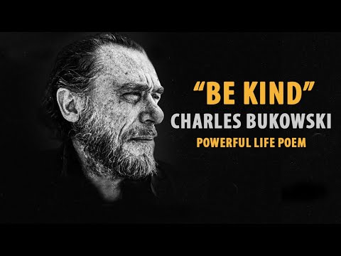 Be Kind by Charles Bukowski - Must Hear Life Poetry