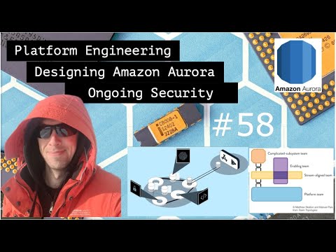 Platform Engineering done right, Design Considerations behind Amazon Aurora and Ongoing Security