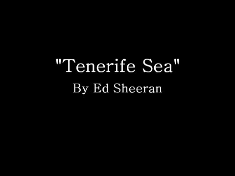 Tenerife Sea - Ed Sheeran (Lyrics)