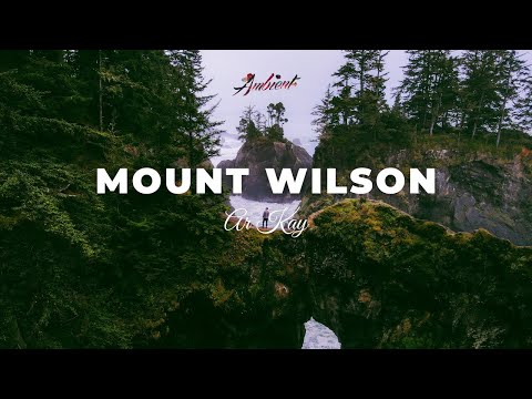 AR KAY - Mount Wilson [ambient relaxing cinematic]