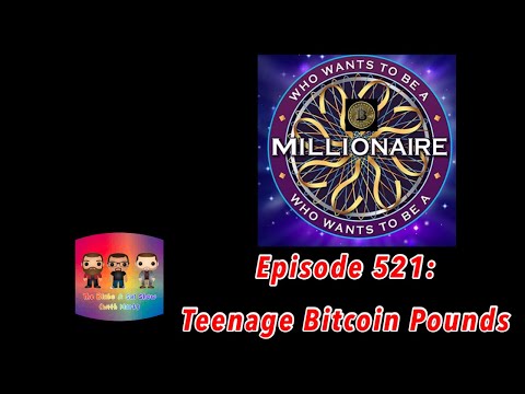 Episode 521: Teenage Bitcoin Pounds