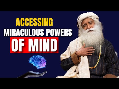 Accessing MIRACULOUS POWERS Of Mind | Sadhguru