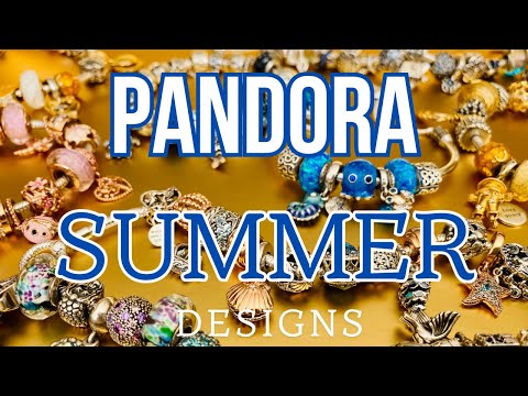 PANDORA SUMMER BRACELET DESIGNS!!