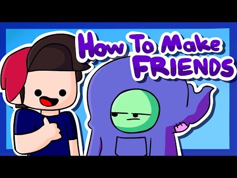 How To Make Friends! (ft. GingerPale)