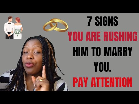 7 SIGNS YOU ARE RUSHING THE MARRIAGE