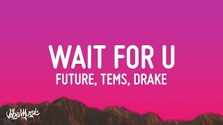 Future - WAIT FOR U (Lyrics) ft. Drake, Tems