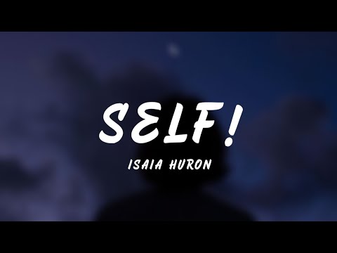 Isaia Huron - Self! (Lyrics)