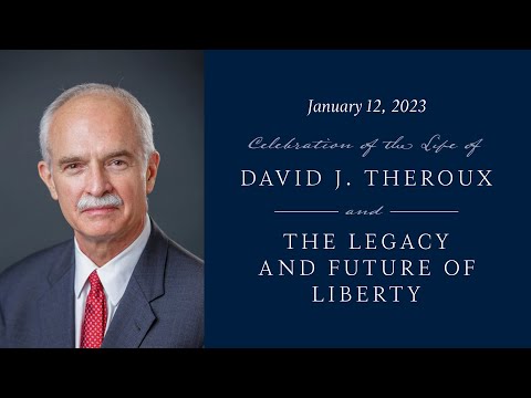 Celebration of the Life of David J. Theroux: The Legacy and Future of Liberty