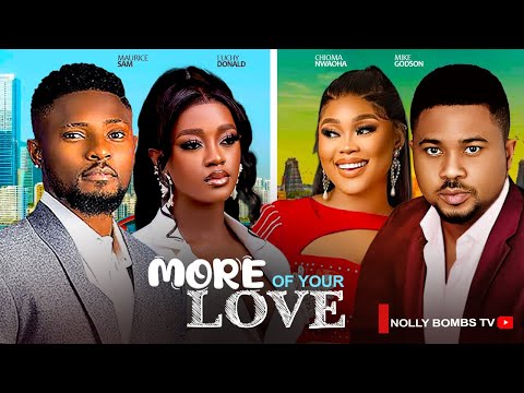 MORE OF YOUR LOVE~ MAURICE SAM, CHIOMA NWAOHA, LUCHY DONALD, MIKE GODSON 2024 LATEST NIGERIAN MOVIES