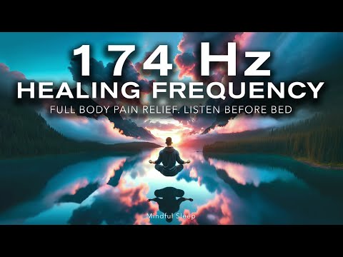 174 Hz Healing Frequency - Full Body Pain Relief - Mindful Sleep