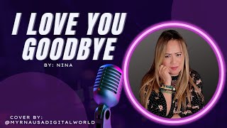 I Love You Goodbye - Nina ||Song Cover #coverbyme #rnb #music