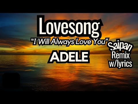 Adele-Lovesong ("I Will Always Love You") Saipan Remix & Lyrics