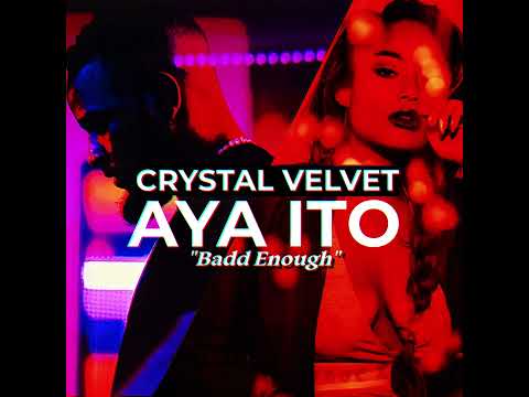 CRYSTAL VELVET - Badd Enough (feat. Aya Ito)