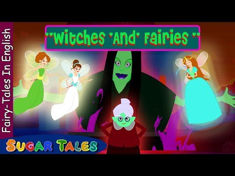 EVIL witches and GOoD Fairies