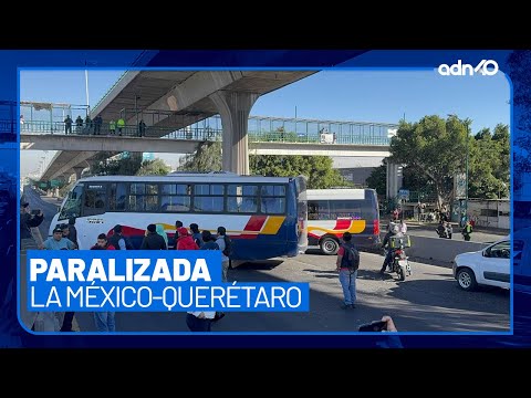 ¡Precaución! Más de seis horas de bloqueo en la autopista México-Querétaro