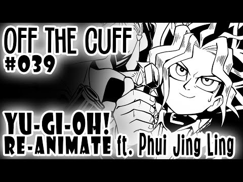 Off the Cuff SPECIAL #039: YGO Re-Animate ft. @PhuiJingLing