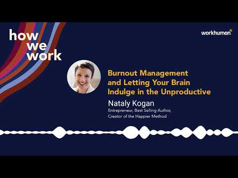 How We Work Podcast | Nataly Kogan on Burnout Management and Indulging in the "Unproductive"