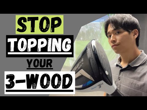 WHY YOU ARE TOPPING YOUR 3-WOOD