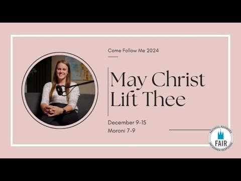 Come, Follow Me with FAIR – Moroni 7–9 - "May Christ Lift Thee" – Autumn Dickson