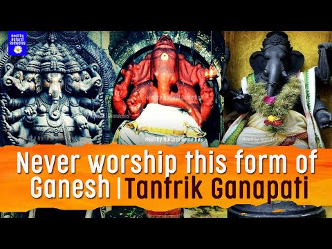 Never worship this form of Ganesha | The Mystery of Tantrik - Ucchishta Ganapati | Ganesh Mantra