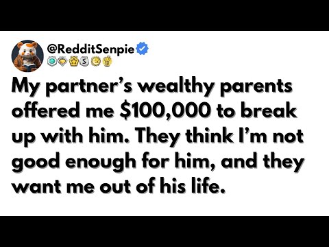 [FULL STORY] My partner’s wealthy parents offered me $100,000 to break up with him