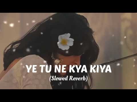 Ye tune kya kiya ❤️‍🩹 FULL SONG | slowed + reverb | #hindisong #yetunekyakiya #bollywoodmusic