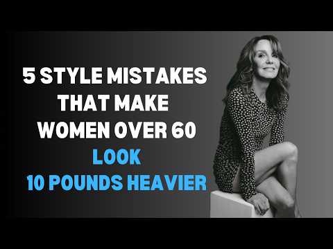 5 Style Mistakes That Make Women Over 60 Look 10 Pounds Heavier