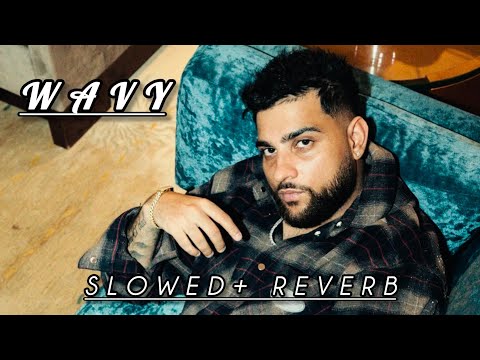 Wavy | Slowed + Reverb | Karan Aujla Song | New Song Karan Aujla