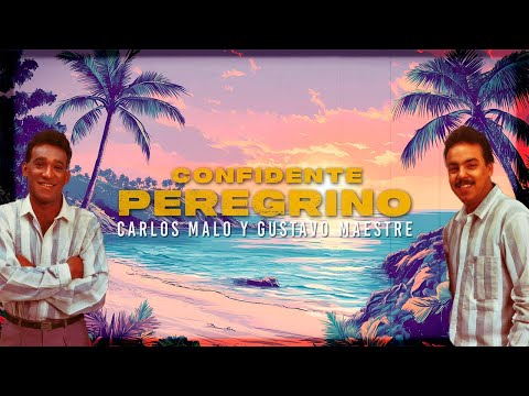 Confidente Peregrino - Carlos Malo y Gustavo Maestre | Video Lyric