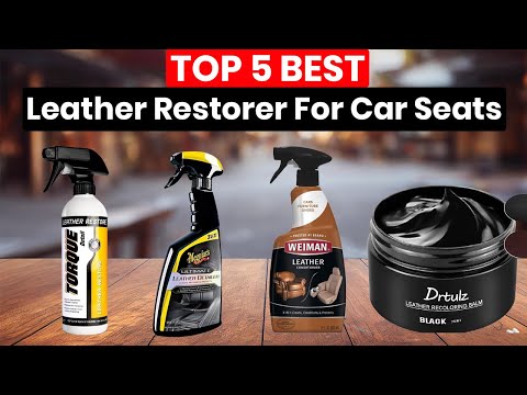 Top 5 Best Leather Restorer For Car Seats 2024