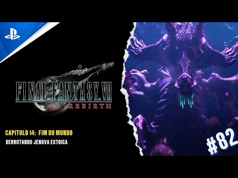 FINAL FANTASY VII REBIRTH - CAP 14: FIM DO MUNDO - DERROTANDO JENOVA ESTOICA