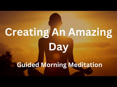 Guided Morning Meditation | Creating An Amazing Day