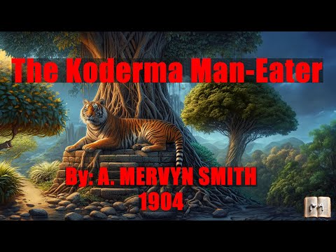 The Koderma Man-Eater: The Terrifying Tale of a Partially Blind Tiger by Sir A. Mervyn Smith