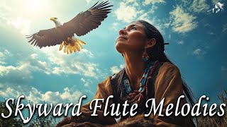 Skyward Flute Melodies | Want INNER PEACE? Listen to This Native American Flute Sound Meditation Now