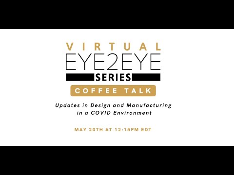 Virtual EYE2EYE Series: Coffee Talk - Updates in Design and Manufacturing in a COVID Environment