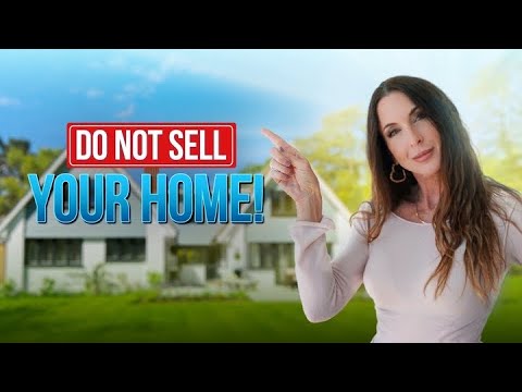 Don’t Sell Your Home! Until you watch this first!