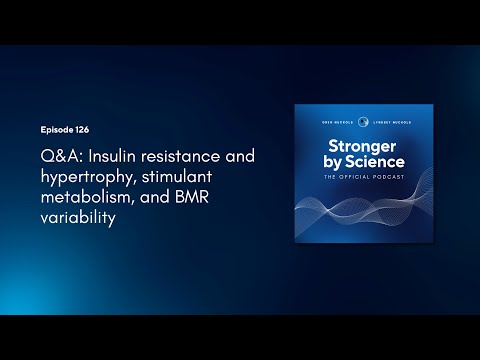 Q&A: Insulin resistance and hypertrophy, stimulant metabolism, and BMR variability (Ep 126)