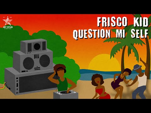 Frisco Kid - Question Mi Self (Official Audio) | Jet Star Music