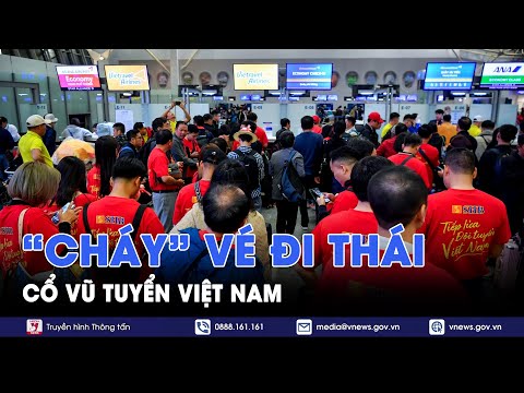 "Cháy" vé đi Thái cổ vũ tuyển Việt Nam - VNews