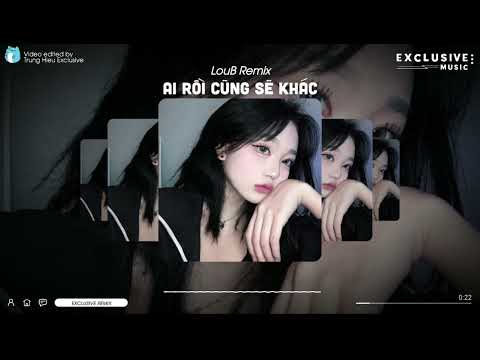 Ai Rồi Cũng Sẽ Khác - LouB Remix | Exclusive Remix