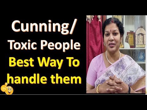 Cunning /Toxic People - Best Way To handle them