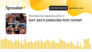 NXT: BATTLEGROUND POST SHOW!!