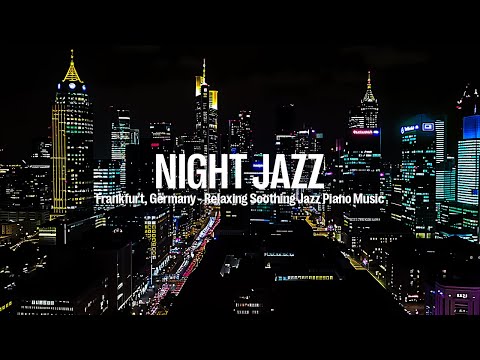 Frankfurt, Germany Night Jazz - Relaxing Soothing Piano Jazz Music for Sleep - Slow Romantic Jazz