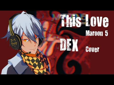 『DEX』 This Love- Maroon 5 『VOCALOID Cover』