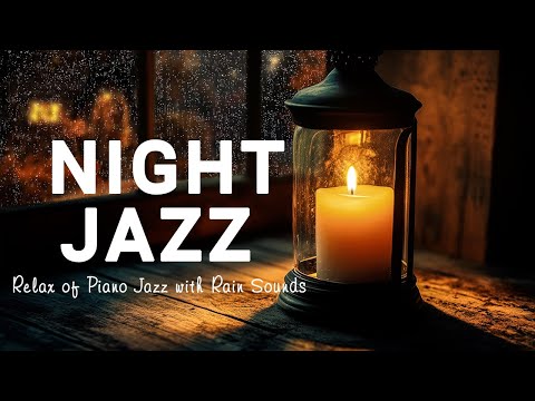 The Warmth of Nighttime Jazz Sleep Music - Calm Ethereal Piano Jazz & Relaxing Rain Sounds