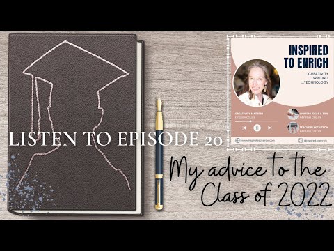 Advice for the Class of 2022- PODCAST EP. 20- Writing the Perfect Speech