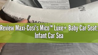 Review Maxi-Cosi's Mico™ Luxe+ Baby Car Seat: Infant Car Seat with Base and Versatile Baby Carrier S